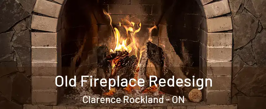 Old Fireplace Redesign Clarence Rockland - ON