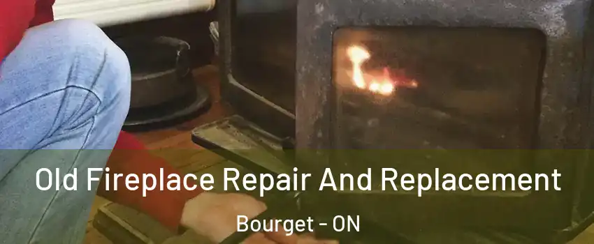  Old Fireplace Repair And Replacement Bourget - ON