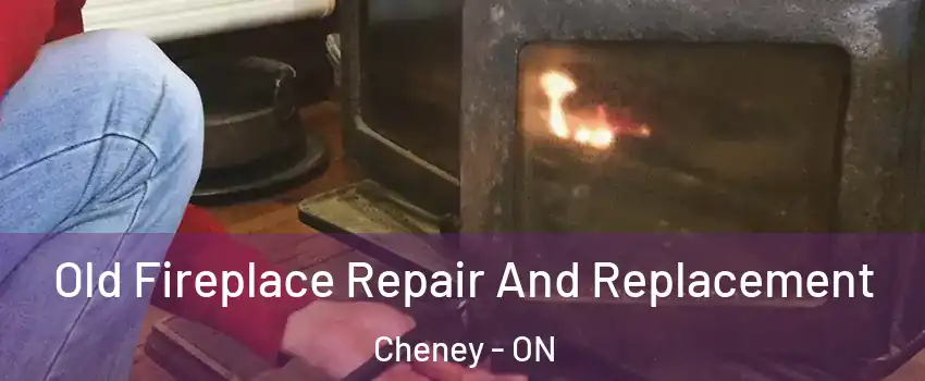  Old Fireplace Repair And Replacement Cheney - ON