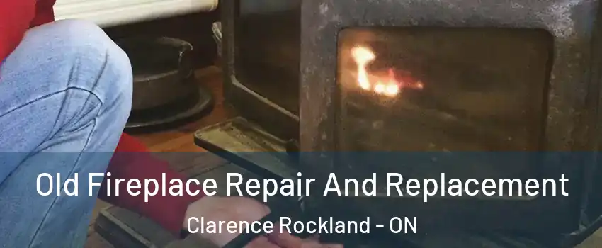  Old Fireplace Repair And Replacement Clarence Rockland - ON
