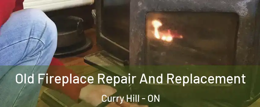  Old Fireplace Repair And Replacement Curry Hill - ON