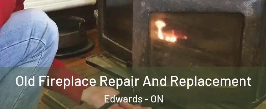  Old Fireplace Repair And Replacement Edwards - ON