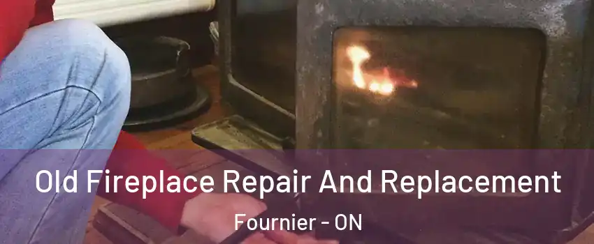  Old Fireplace Repair And Replacement Fournier - ON