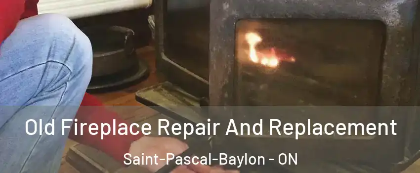  Old Fireplace Repair And Replacement Saint-Pascal-Baylon - ON