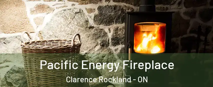  Pacific Energy Fireplace Clarence Rockland - ON