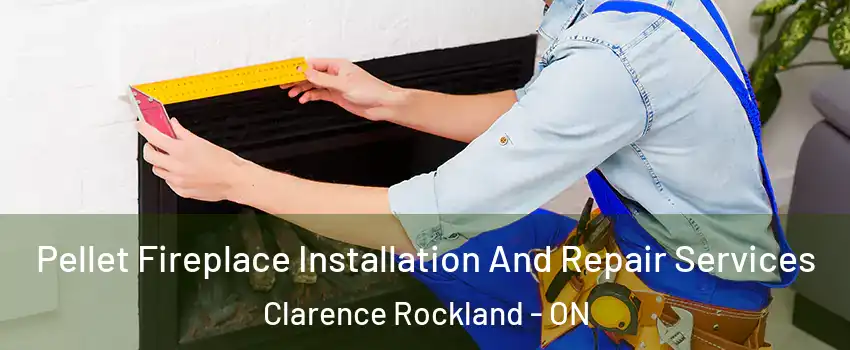  Pellet Fireplace Installation And Repair Services Clarence Rockland - ON