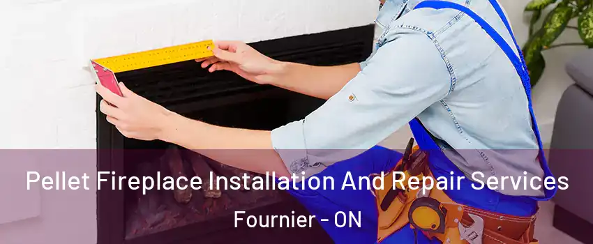  Pellet Fireplace Installation And Repair Services Fournier - ON