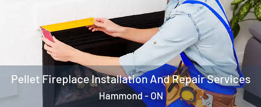  Pellet Fireplace Installation And Repair Services Hammond - ON