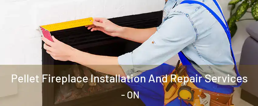  Pellet Fireplace Installation And Repair Services - ON