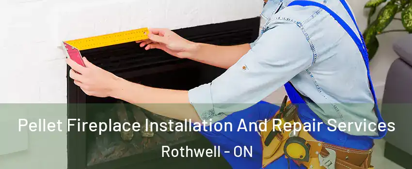  Pellet Fireplace Installation And Repair Services Rothwell - ON