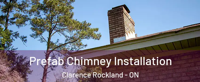  Prefab Chimney Installation Clarence Rockland - ON