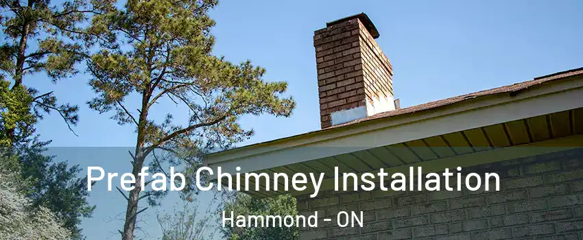  Prefab Chimney Installation Hammond - ON