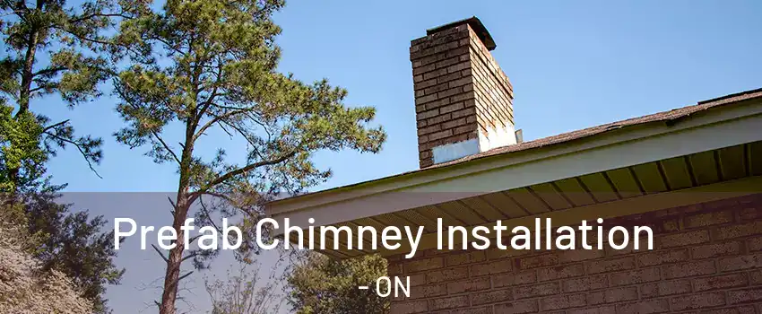  Prefab Chimney Installation - ON