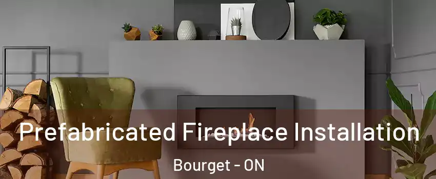  Prefabricated Fireplace Installation Bourget - ON