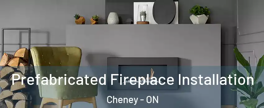  Prefabricated Fireplace Installation Cheney - ON