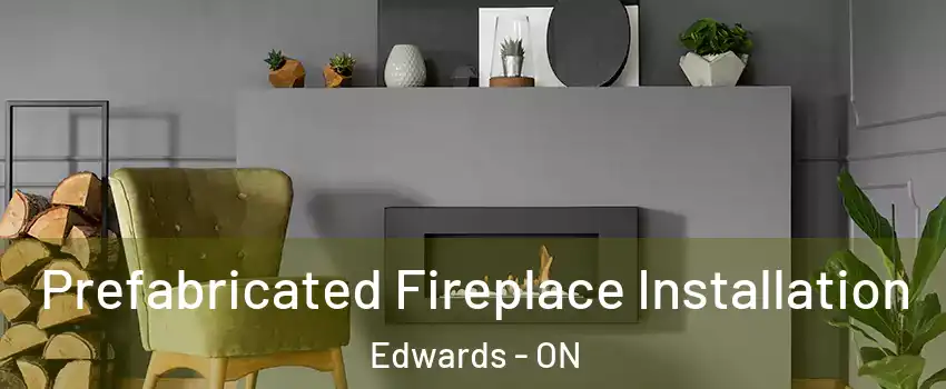  Prefabricated Fireplace Installation Edwards - ON