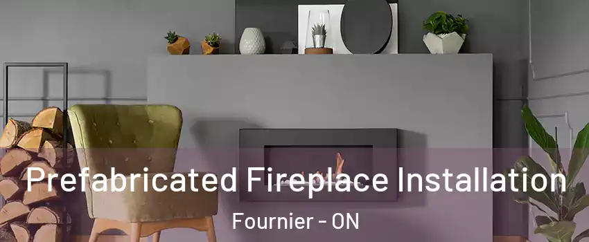  Prefabricated Fireplace Installation Fournier - ON