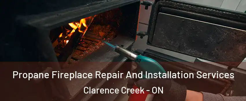 Propane Fireplace Repair And Installation Services Clarence Creek - ON
