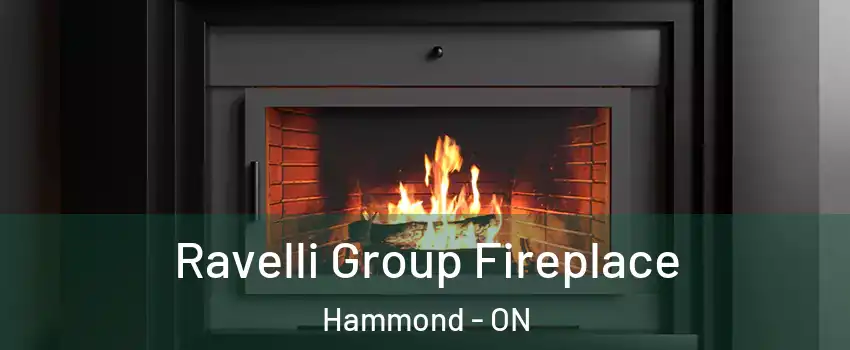 Ravelli Group Fireplace Hammond - ON