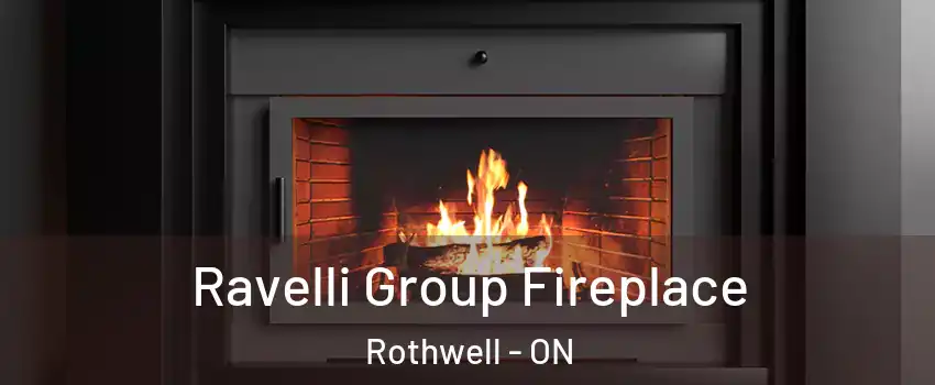Ravelli Group Fireplace Rothwell - ON