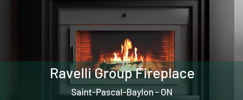 Ravelli Group Fireplace Saint-Pascal-Baylon - ON