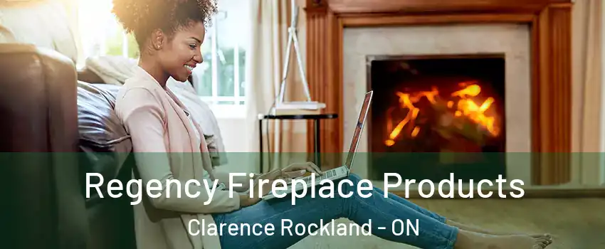  Regency Fireplace Products Clarence Rockland - ON