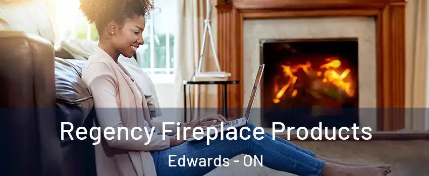  Regency Fireplace Products Edwards - ON