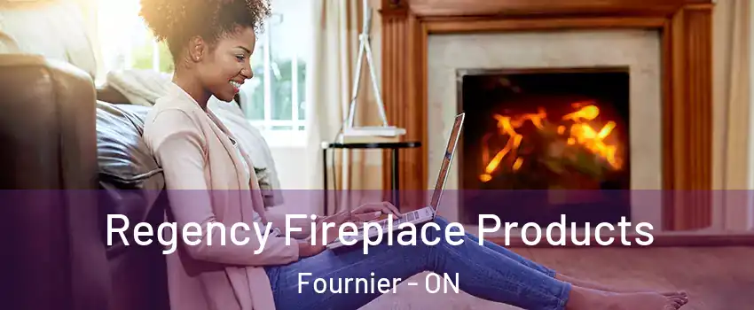  Regency Fireplace Products Fournier - ON