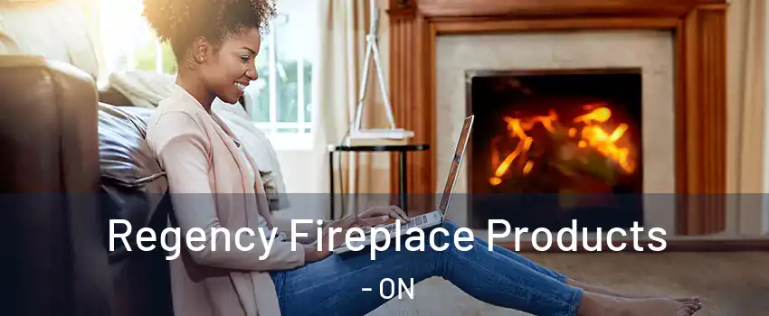 Regency Fireplace Products - ON