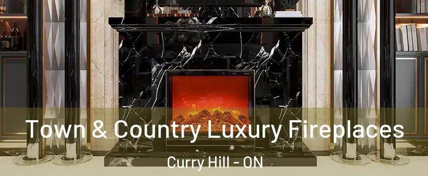  Town & Country Luxury Fireplaces Curry Hill - ON