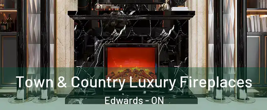  Town & Country Luxury Fireplaces Edwards - ON