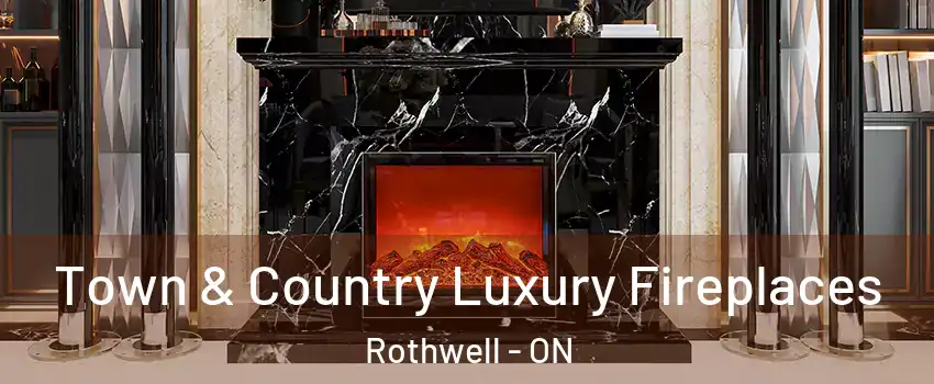  Town & Country Luxury Fireplaces Rothwell - ON