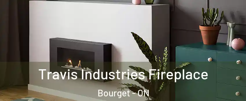  Travis Industries Fireplace Bourget - ON