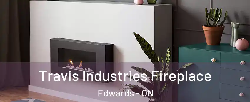  Travis Industries Fireplace Edwards - ON