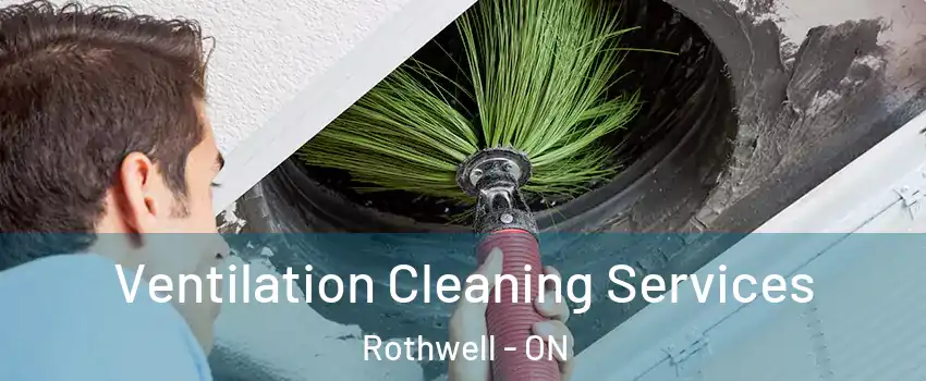  Ventilation Cleaning Services Rothwell - ON