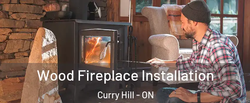  Wood Fireplace Installation Curry Hill - ON