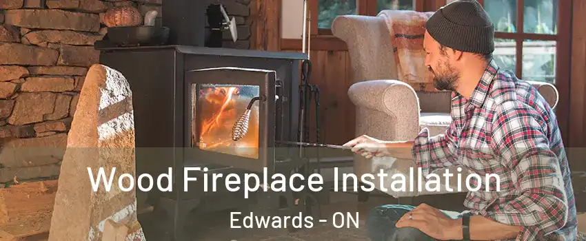  Wood Fireplace Installation Edwards - ON