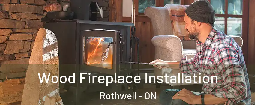  Wood Fireplace Installation Rothwell - ON