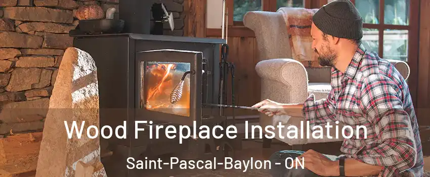  Wood Fireplace Installation Saint-Pascal-Baylon - ON