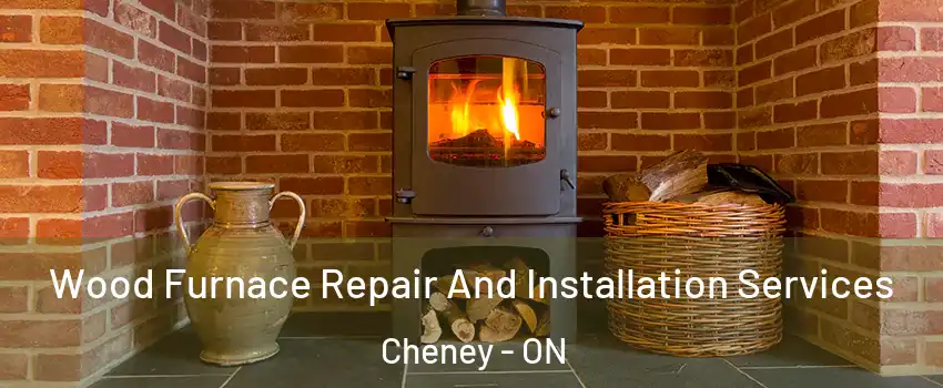  Wood Furnace Repair And Installation Services Cheney - ON