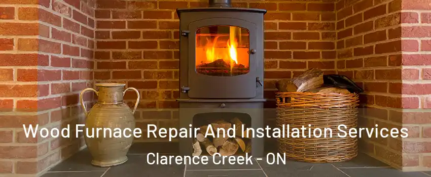  Wood Furnace Repair And Installation Services Clarence Creek - ON