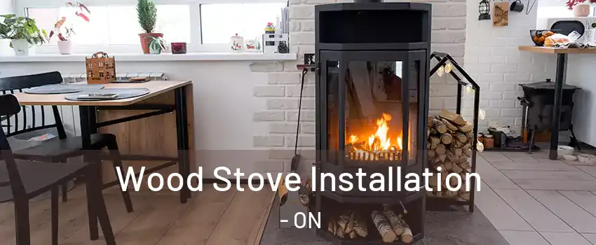  Wood Stove Installation - ON