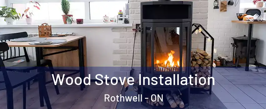  Wood Stove Installation Rothwell - ON