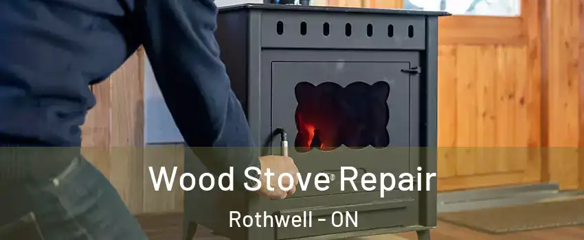  Wood Stove Repair Rothwell - ON